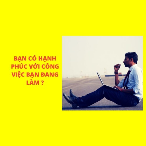 Bạn có hạnh phúc với công việc bạn đang làm?