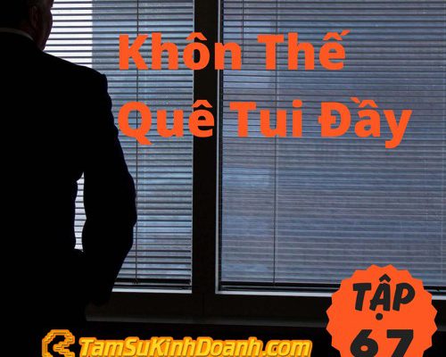 Tập 67: Khôn Thế Quê Tui Đầy